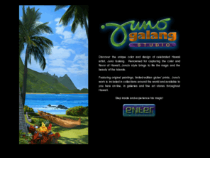 junogalang.com: Welcome to Juno Galang Studio Hawaii - Featuring the acclaimed art of Juno 
Galang
Discover the unique color and design of celebrated Hawaii artist, Juno Galang.