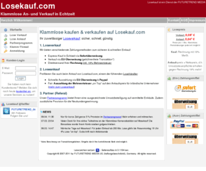 losekauf.com: Losekauf.com Klammlose kaufen & verkaufen - in Echtzeit
Klammlose kaufen per Sofortüberweisung oder Lose verkaufen. Zudem Umsatzbeteiligung durch starkes Partnerprogramm, Referal.