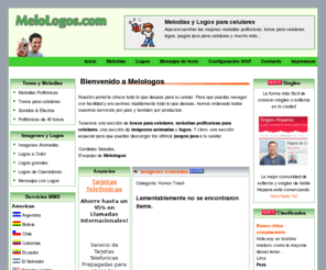 melologos.com: Melologos.com - tonos para celulares - melodias polifonicas - logos - imagenes animadas
En nuestro portal encuentras una infinidad de utilidades para tu celular: melodías, tonos para celulares, logos y también los últimos juegos java para celulares y  mensajes de texto a celulares.