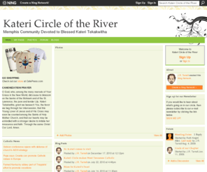 katericircleoftheriver.org: Kateri Circle of the River - Memphis Community Devoted to Blessed Kateri Tekakwitha
We are Native people who see no conflict between our traditional beliefs and those of Christianity. We welcome all who feel the same.
