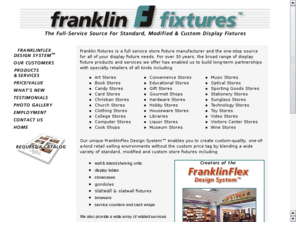 franklinfixtures.biz: Franklin Fixtures
Customized retail store fixtures and store displays for bookstores, libraries, and other retail displays. Custom store fixtures, bookcases and more...