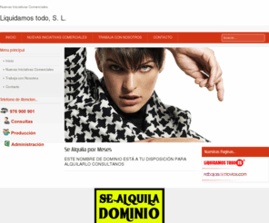 masquerebajas.com: Se Alquila por Meses
Liquidamos Todo, S. L. Nuevas iniciativas comerciales en la red Quick Sale. Un nuevo concepto para PYMES. Precios mejor que Ofertas y Rebajas Venta rapida. Liquidamos Todo