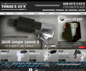 torqguns.com: Welcome to the Torque Gun Company - Pneumatic Torque Tools for Industrial Bolting
The Industry Leader in the manufacture of pneumatic torque tools, pneumatic torque multipliers, pneumatic torque wrenches, tensioning tools, industrial bolting tools, and accessories. Torque Gun provides cost-efficient methods for achieving unprecedented Bolt Load Precision.