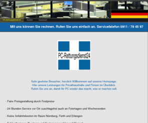 pc-rettungsdienst24.com: PC-Rettungsdienst24 - mit uns können Sie rechnen, PC-Reparatur und Service
24 Stunden vor Ort Service im Raum Nürnberg Fürth Erlangen zum Festpreis, PC- und Notebookreparatur, DSL-Probleme, Internet, Datenrettung, Netzwerk, W-LAN, PC-Notruf, Dienstleistung, Service