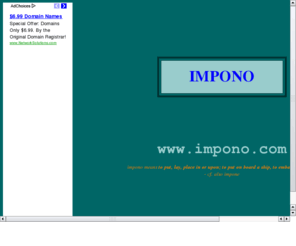 impono.com: impono - meaning 'to put, lay, place in or upon', including 'to put on board ship, to embark' in Latin
impono - meaning 'to put, lay, place in or upon', including 'to put on board ship, to embark' in Latin