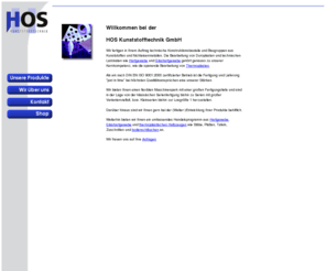 hos-kunststofftechnik.com: HOS-Kunststofftechnik - Willkommen
HOS Kunststofftechnik GmbH - Duroplastische und thermoplastische Kunststoffe - Präzise CNC-Bearbeitung - Wir garantieren unseren Kunden kurze Lieferzeiten