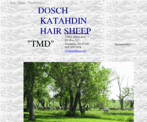 doschkatahdins.com: Dosch Katahdins, (TMD) Frederick SD
Dosch TMD Katahdins are at Frederick, SD. They are excellent shedding hair sheep.