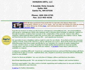 horizonarts.com: HorizonArts imports Maya art created by Mayas in traditional Maya
techniques
We specialize in selling traditional and modern ethnic arts and conduct tours to Mexico.