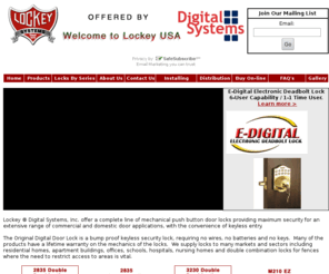 digitalcodelock.com: Lockey Keyless Entry
Lockey Digital Systems, Inc. offer a complete line of mechanical push 
button door locks providing maximum security for an extensive range of commercial and 
domestic door applications, with the convenience of keyless entry.
