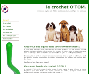 crochetotom.com: le crochet O'TOM, otez les tiques et protgez vos animaux
le crochet O'TOM, otez les tiques et protgez vos animaux