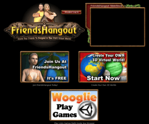 friendshangout.net: Join Us At FriendsHangout.com
FriendsHangout is a 3D Virtual World Builder. Users can create their own, not just a room or home, but an entire planet! Chat, play games, create and much more...