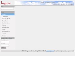 higher.se: Higher webbutveckling - hemsidor för småföretag och organisationer som är enkla att uppdatera, hemsida, webbsida, webdesign, sajt, webbsajt, stockholm, firma, organisation
Marknadsföring på nätet är både billigare och enklare än vad du tror! Våra kunder uppdaterar enkelt själva innehållet på sina hemsidor löpande.