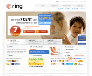 ring-more-4-less.com: ring - Prepaid telefonieren, einfach und unbeschwert.
Mit ring einfach und günstig mobiltelefonieren. Nur 9 Cent pro Minute in alle deutschen Netze rund um die Uhr. Ohne Vertragsbindung, ohne Mindestumsatz, ohne Grundgebühr.