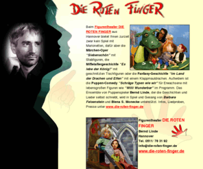 marionettentheater-hannover.com: Die Roten Finger Bernd Linde aus Hannover in Niedersachsen. Figurentheater, Puppentheater, Kindertheater, Kaspertheater, Marionettentheater, Puppenspiel, Indianer, Mittelalter, Märchen, Oper, Natur, Umwelt, Anti-Gewalt
Wir machen Die Roten Finger Bernd Linde aus Hannover in Niedersachsen. Figurentheater, Puppentheater, Kindertheater, Kaspertheater, Marionettentheater, Puppenspiel, Indianer, Mittelalter, Märchen, Oper, Natur, Umwelt, Anti-Gewalt
