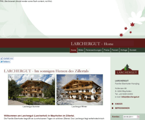 larchergut.com: Ferienwohnungen in Mayrhofen - Larchergut - Urlaub am Bauernhof
Das Larchergut befindet sich in absolut ruhiger Lage am Ortsrand von Mayrhofen im Zillertal und bietet Urlaub am Bauernhof in liebevoll eingerichteten Ferienwohnungen .