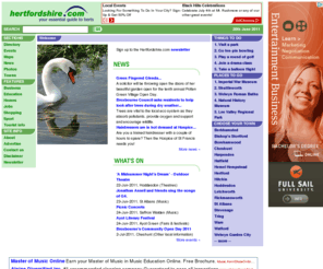 hertfordshiretv.com: Herts - Business - Education - Events - Homes - Jobs - Maps - News - Photos - Shopping - Sport » Hertfordshire.com
Hertfordshire.com is the essential guide for Herts including business, education, events, homes, jobs, maps, news, photos, shopping and sport in Berkhamsted, Bishop Stortford, Borehamwood, Cheshunt, Harpenden, Hatfield, Hemel Hempstead, Hertford, Hitchin, Letchworth, Rickmansworth, St Albans, Stevenage, Tring, Watford, Ware, Welwyn Garden City and more.