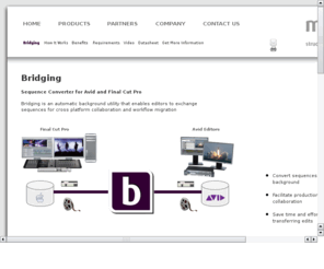 fcp2avid.com: Final Cut Pro into Avid
Bridging from Marquis Broadcast enables edit sequences to be exchanged between Avid and Final Cut Pro edit systems.