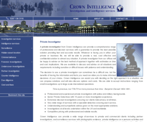 crown-intelligence.com: Private Investigator, Private Detectives UK
Private Investigators, based in London and operating locally and nationwide. Crown Intelligence private investigator services, offer a wide range of private investigation and surveillance services by the number one detective agency in the UK.
