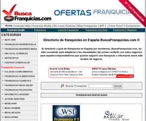 buscafranquicias.com: Franquicia | Directorio de franquicias en Espaa
El directorio de franquicias en Espaa por excelencia, BuscaFranquicias.com, ha sido concebido para adaptarse a las necesidades del primer contacto con estos negocios para aquellos emprendedores que quieran adquirir una franquicia o informarse sobre este modelo de negocio.