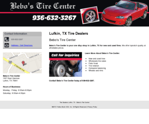 bebostirecenter.com: Tire Dealers Lufkin, TX - Bebo's Tire Center
Bebo's Tire Center provides Wholesale Tires to Lufkin, TX. Call 936-632-3267 for inquiries.
