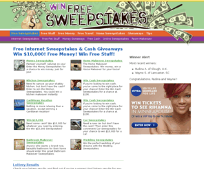 winfreesweepstakes.net: Free Internet Sweepstakes - Win $10,000 Free Money @ Win-Free-Sweepstakes.com
You can win $10,000 absolutely FREE at Win-Free-Sweepstakes.com. Dozens of free sweepstakes and totally free stuff.