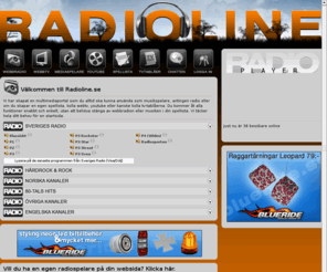 radioline.se: Radioline v2.0, din webradiospelare, playlist och TV-tablå på nätet
Lyssna på webbradio, skapa din egen spellista, se på webbTV och kolla TV-tablån. Över 100 olika webbradio-kanaler på ett ställe, snabbt och enkelt. Sveriges bästa webbradio. Alla stationer på ett ställe