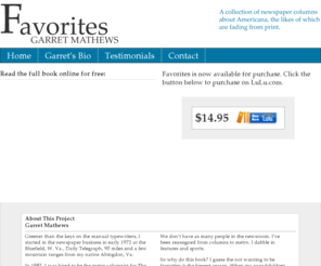 newspaperwriter.com: Garret Mathews >  Favorites
Favorites is the new book of author, Garret Mathews. Final editing is currently in process.