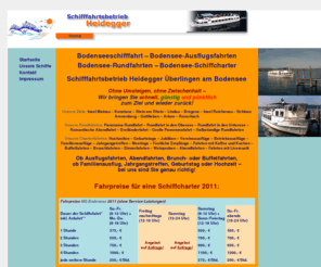 bodensee-event.com: Bodenseeschifffahrt, Bodensee-Schifffahrtsbetrieb Heidegger Überlingen, Bodensee, Schiffe, Schifffahrt, Schiffahrt, Schiffsfahrt, Insel Mainau, Insel-Mainau-Kombi-Ticket, Pendelverkehr, Überlingen, Mainau, Kombiticket, Fahrplan, Schiff, Schifffahrt, Bodensee, Bodenseeschifffahrt, Fähre, Gruppen, Schifffahrtsbetrieb Heidegger, Ausflug, Schiffsbetrieb, Schiffahrt, Schiffsfahrten, Rundfahrt, Rundfahrten
Bodenseeschifffahrt Heidegger, Bodensee-Schiffsfahrten Überlingen, Bodensee-Schiffe MS Bodensee (190 Pers.) und MS Föhn (120 Pers.), Charterfahrten zu jedem Anlass, Ausflugsfahrten von Bodman bis Bregenz, von Lindau bis Stein am Rhein