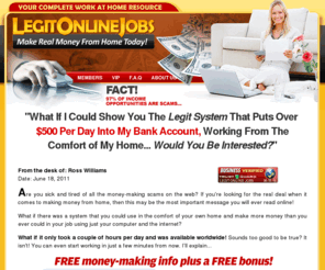 legitonlinejobs-scam.com: Legit Online Jobs - Real Online Jobs and Work From Home Opportunities!
Online jobs and work at home opportunities for everyone. Access home based businesses and jobs from home. Make money typing ads online. Make money working from home today.