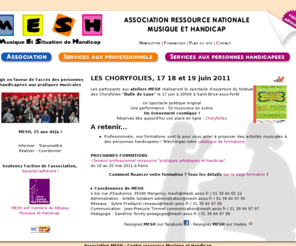 mesh.asso.fr: MESH – Association Ressource Nationale Musique et Handicap
MESH - Musique Et Situations de Handicap - association ressource nationale musique et handicap. Accompagne les professionnels de la musique et du handicap dans leurs projets musicaux avec et pour des personnes handicapées. Favorise l'intégration culturelle des personnes handicapées