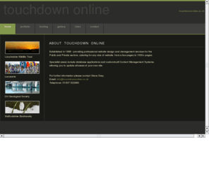 touchdownonline.co.uk: Touchdown Online :: About  Touchdown  Online
Steve Gray, based in Lincolnshire, UK, providing website design and development solutions for the Public and Private sectors.
