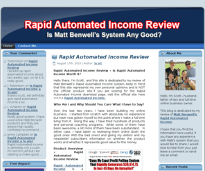 rapidautomatedincomereviews.net: Rapid Automated Income Review - Is Matt Benwell's Rapid Automated Income a Scam or Legit?
Rapid Automated Income Review - My Experience with Matt Benwell's Rapid Automated Income system.  Is Rapid Automated Income Worth It?
