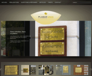 plaque-onix.fr: Plaque Onix - Plaques Gravées "Laiton" Haut de Gamme
Bienvenue sur le site des Plaques Onix, le spécialiste des plaques gravées haut de gamme sans entretien et sans oxydation. Avec Plaque Onix, vous optez pour le summum du luxe et de l'élégance.