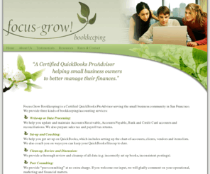 focus-grow.com: Focus-Grow
A Certified QuickBooks ProAdvisor serving small business owners in San Francisco with bookkeeping, accounting and financial matters.