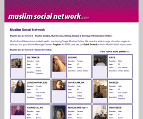 muslimsocialnetwork.com: Muslim Social Network - muslimsocialnetwork.com
Muslim Social Network - Muslim Singles, Matrimonial, Dating, Shaadi and Marriage Introductions Online.