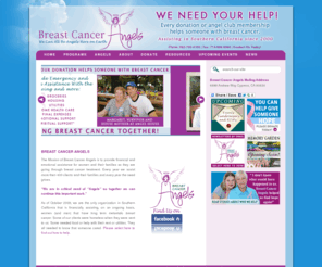 breastcancerangels.org: Breast Cancer Angels in Southern California
The Mission of Breast Cancer Angels is to provide financial and emotional assistance for women and their families as they are going through breast cancer treatment. Every year we assist more then 400 clients and their families and every year the need grows.
