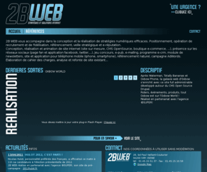 2b-web.org: 2B WEB, stratégies et solutions numériques
Conception et réalisation de site web sur mesure, CMS, e-commerce, module de newsletters. Stratégie numérique, positionnement et marketing online, e-crm, Jeux concours, collecte d'optin. Gestion de réseaux sociaux, marketing web 2.0 (Facebook, Twiter,...). Référencement naturel.