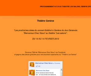 theatre-geneve.com: theatre geneve
Théâtre a geneve.Musique et théâtre se mélange dans le concert théâtral Bienvenue Chez Nous qui se jouera du 10 au 16 février 2010 au théâtre Les Salons de Genève.