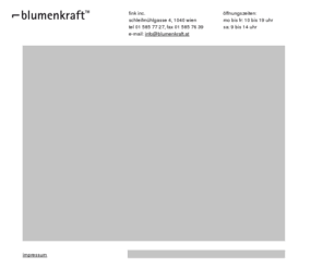 blumenkraft.at: Blumenkraft - Blumenverkauf, Objekte für Blumen, Beratung in Sachen Blumen und Pflanzen.
Blumen und Pflanzen von Christine Fink, Schleifmühlgasse 4, 1040 Wien. Blumenkraft, Fink Inc.