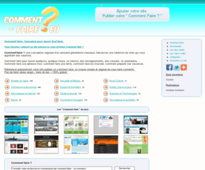 comment-faire.eu: Comment faire, l'autre annuaire.
Savoir comment faire en toutes circonstances. Comment faire, découvrez une sélection de sites qui vous apportent des solutions.