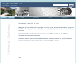 feinoptik-tackmann.com: Feinoptik Tackmann
Die Werkstatt der Firma Feinoptik Heike Tackmann fertigt Ihnen Linsen, Prismen, plan- und rundoptische Bauteile. Uns zeichnet Flexibilität aus. Wir sind spezialisiert, Ihnen optische Bauteile in hoher Qualität und auch in kleinen Stückzahlen zu fairen Preisen anzufertigen.