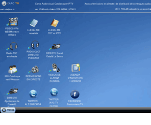 irc-catalunya.tv: iXAC.TV xarxa catalana rdio televisi IPTV local comarcal de proximitat by FRILAB
Primera xarxa de radio i televisi catalana nativa integrament per IPTV produda per FRILAB Laboratoris. TRAMUNTANA.TV s un canal de iXAC.TV 