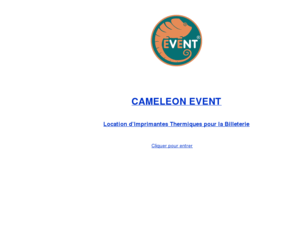 cameleonevent.com: Accueil
Caméléon Event est spécialisé dans la location d'imprimantes thermique pour la billeterie