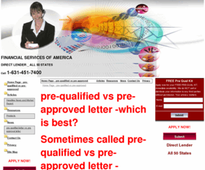 prequalifiedvspreapproved.com: Pre qual for FREE - Home Page - pre-qualified vs pre-approved
PRE-QUALIFIED Free KIT today, 1-631-451-7400 yours now, pre-qualified for your motgage shopping experience, pre-qualified vs pre-approved letter , FREE pre-qualified from a direct lender.