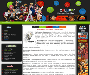 opluffy.com: One Piece streaming, lecture en ligne OPLUFFY • One Piece actualités et information
 L'univers one piece, épisodes et film en streaming et en téléchargement, lecture en ligne des
	scans, chapitres mangas one piece. Un site destiné aux amateurs One Piece et de manga, vous retrouverez vos héros, 
	et pourrez partager votre passion avec d'autres, sur le forum en ligne