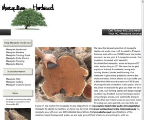 mesquitehardwood.net: Your #1 Mesquite Source
We are your #1 source for Mesquite hardwood lumber, blanks, mantles, & flooring. Available in 4/4, 8/4, & milled to spec lumber.
