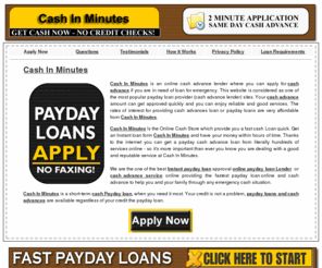 cashinminutes.net: Cash In Minutes - Online Instant Payday Loan In Minutes.
We offer Cash payday loan in minutes, Cash Loan for Bad Credit people at cheap rate are also available. Apply online for instant Payday Loan.