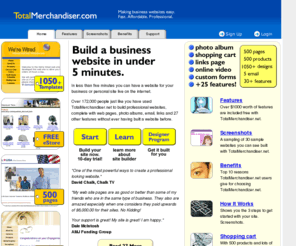 totalmerchandiser.com: Total Merchandiser - Online Web Site Builder - TotalMerchandiser.
Create a professional looking web site in minutes right 
from your own web browser with full eCommerce shopping cart functionality.  No skills required