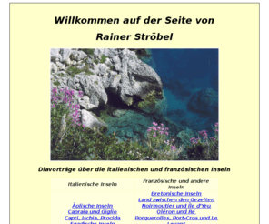 stroebel.info: Diavorträge über die italienischen und französischen Inseln - Rainer Ströbel
Diavorträge über die italienischen und französischen Inseln - Rainer Ströbel