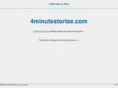 4minutestorise.com